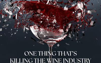 ONE THING THAT’S KILLING THE WINE INDUSTRY